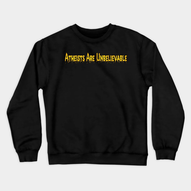 Atheists Are Unbelievable Crewneck Sweatshirt by SubversiveWare